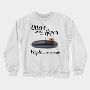 Otters Make Me Happy Crewneck Sweatshirt